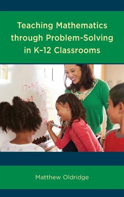 Teaching Mathematics through Problem-Solving in K-12 Classrooms - Oldridge, Matthew