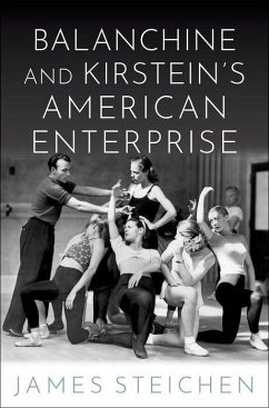 Balanchine and Kirstein's American Enterprise - Steichen, James