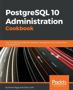 PostgreSQL 10 Administration Cookbook - Fourth Edition - Riggs, Simon; Ciolli, Gianni