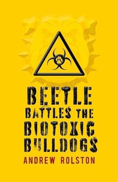 Beetle Battles the Biotoxic Bulldogs: Volume 1 - Rolston, Andrew