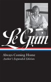 Ursula K. Le Guin: Always Coming Home (Loa #315): Author's Expanded Edition