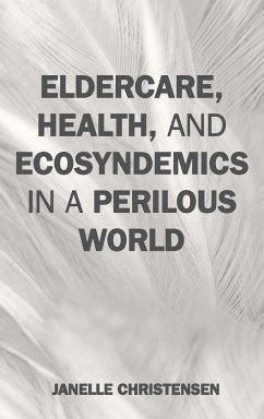 Eldercare, Health, and Ecosyndemics in a Perilous World - Christensen, Janelle