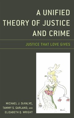 A Unified Theory of Justice and Crime - Devalve, Michael J.; Garland, Tammy S.; Wright, Elizabeth Q.