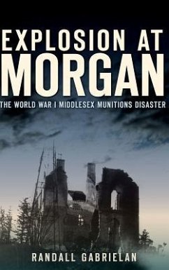 Explosion at Morgan: The World War I Middlesex Munitions Disaster - Gabrielan, Randall