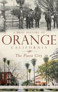 A Brief History of Orange, California: The Plaza City - Brigandi, Phil