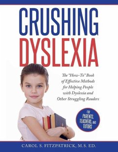 Crushing Dyslexia: The How-To Book of Effective Methods for Helping People with Dyslexia Volume 1 - S. Fitzpatrick M. S. Ed, Carol