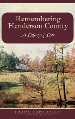 Remembering Henderson County: A Legacy of Lore - Bailey, Louise Howe