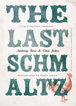 The Last Schmaltz: A Very Serious Cookbook - Rose, Anthony; Johns, Chris