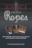 Justice on the Ropes: Rubin &quote;Hurricane&quote; Carter, Fred W. Hogan, John Artis and The Wrongful Conviction Movement