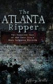 The Atlanta Ripper: The Unsolved Story of the Gate City's Most Infamous Murders