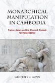 Monarchical Manipulation in Cambodia: France, Japan, and the Sihanouk Crusade for Independence Monarchical Manipulation in Cambodia: France, Japan, and the Sihanouk Crusade for Independence