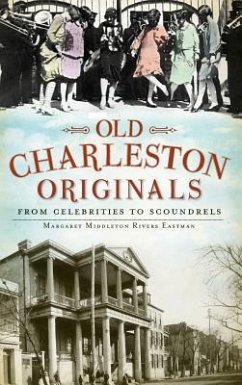 Old Charleston Originals: From Celebrities to Scoundrels - Eastman, Margaret Rivers; Middleton Rivers Eastman, Margaret