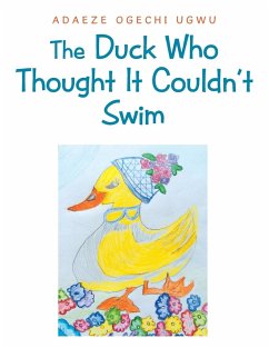 The Duck Who Thought It Couldn't Swim - Ugwu, Adaeze Ogechi