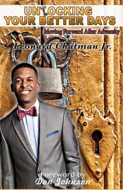 Unlocking Your Better Days: Moving Forward After Adversity - Chatman Jr, Leonard