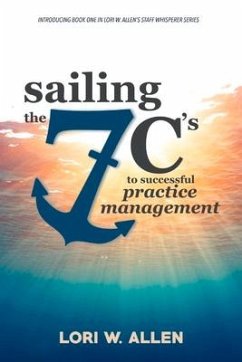 Sailing the 7 C's to Successful Practice Management: Volume 1 - Allen, Lori