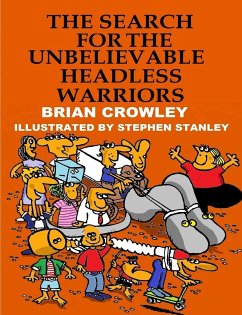 The Search for the Unbelievable Headless Warriors - Crowley, Brian