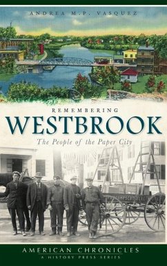 Remembering Westbrook: The People of the Paper City - Vasquez, Andrea M. P.