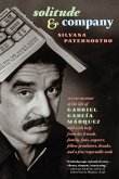 Solitude & Company: The Life of Gabriel García Márquez Told with Help from His Friends, Family, Fans, Arguers, Fellow Pranksters, Drunks,