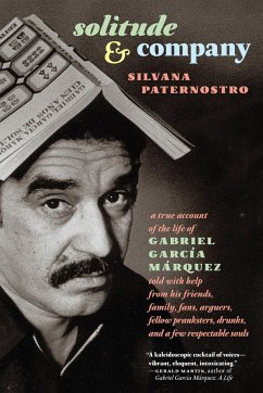 Solitude & Company: The Life of Gabriel García Márquez Told with Help from His Friends, Family, Fans, Arguers, Fellow Pranksters, Drunks, - Paternostro, Silvana