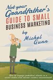 Not Your Grandfather's Guide to Small Business Marketing
