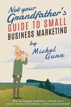 Not Your Grandfather's Guide to Small Business Marketing - Gunn, Michel