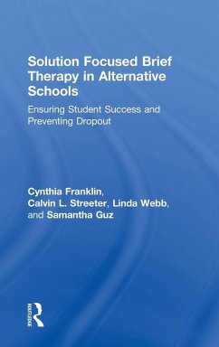 Solution Focused Brief Therapy in Alternative Schools - Franklin, Cynthia; Streeter, Calvin L.; Webb, Linda