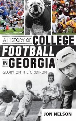 A History of College Football in Georgia: Glory on the Gridiron - Nelson, Jon