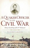 A Quaker Officer in the Civil War: Henry Gawthrop of the 4th Delaware