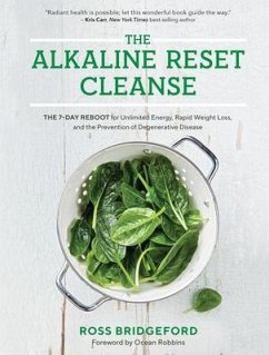 The Alkaline Reset Cleanse: The 7-Day Reboot for Unlimited Energy, Rapid Weight Loss, and the Prevention of Degenerative Disease - Bridgeford, Ross