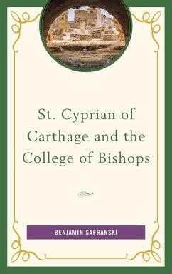 St. Cyprian of Carthage and the College of Bishops - Safranski, Benjamin