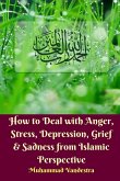 How to Deal With Anger, Stress, Depression, Grief and Sadness from Islamic Perspective