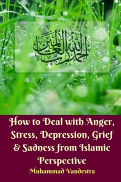 How to Deal With Anger, Stress, Depression, Grief and Sadness from Islamic Perspective - Vandestra, Muhammad