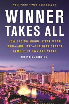 Winner Takes All: How Casino Mogul Steve Wynn Won-And Lost-The High Stakes Gamble to Own Las Vegas - Binkley, Christina