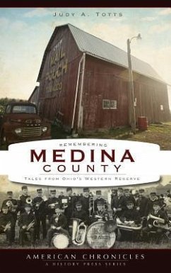 Remembering Medina County: Tales from Ohio's Western Reserve - Totts, Judy A.