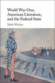 World War One, American Literature, and the Federal State - Whalan, Mark