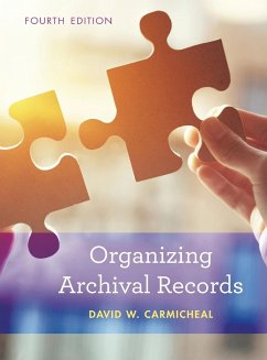 Organizing Archival Records, 4th Edition - Carmicheal, David W.