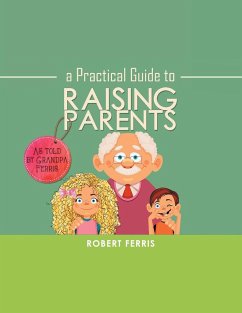 A Practical Guide to Raising Parents - Ferris, Robert