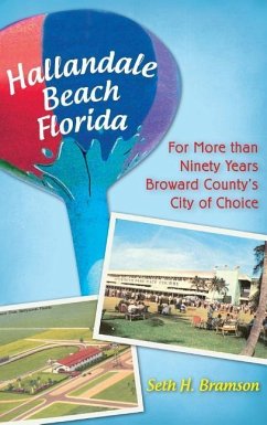 Hallandale Beach Florida: For More Than Ninety Years Broward County's City of Choice - Bramson, Seth H.