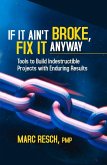 If It Ain't Broke, Fix It Anyway: Tools to Build Indestructible Projects with Enduring Results