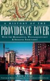 A History of the Providence River: With the Moshassuck, Woonasquatucket & Seekonk Tributaries
