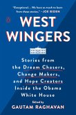 West Wingers: Stories from the Dream Chasers, Change Makers, and Hope Creators Inside the Obama White House