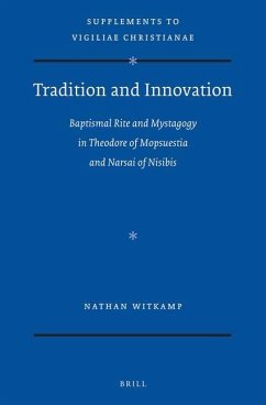 Tradition and Innovation: Baptismal Rite and Mystagogy in Theodore of Mopsuestia and Narsai of Nisibis - Witkamp, Nathan