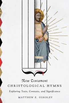 New Testament Christological Hymns - Gordley, Matthew E