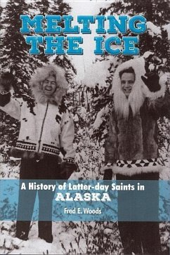 Melting the Ice: A History of Latter-Day Saints in Alaska - Woods, Fred