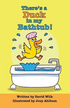 There's a Duck in My Bathtub! - Wilk, David