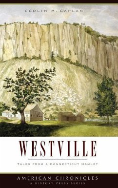 Westville: Tales from a Connecticut Hamlet - Caplan, Colin M.