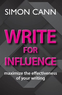 Write for Influence: maximize the effectiveness of your writing - Simon, Cann