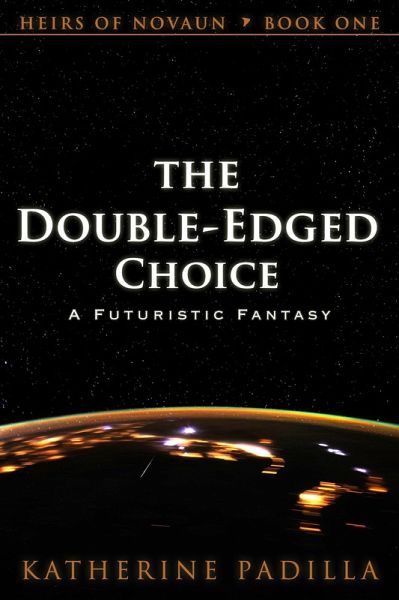 The Double-Edged Choice: A Futuristic Fantasy (Heirs of Novaun, #1) (eBook, ePUB) The Double-Edged Choice: A Futuristic Fantasy (Heirs of Novaun, #1) (eBook, ePUB)
