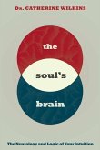 Soul's Brain: The Neurology and Logic of Your Intuition