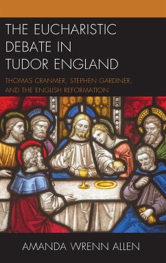 The Eucharistic Debate in Tudor England - Allen, Amanda Wrenn